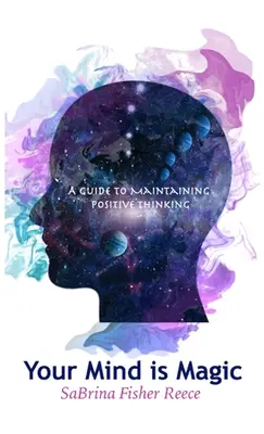Vaša myseľ je kúzlo: Príručka na udržanie pozitívneho myslenia - Your Mind is Magic: A Guide to Maintaining Positive Thinking