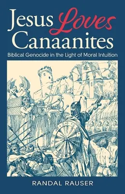Ježiš miluje Kanaánčanov: Biblická genocída vo svetle morálnej intuície - Jesus Loves Canaanites: Biblical Genocide in the Light of Moral Intuition