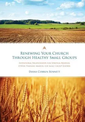 Obnova zboru prostredníctvom zdravých malých skupín: 8-týždňový tréningový manuál pre vedúcich malých skupín - Renewing Your Church Through Healthy Small Groups: 8 Week Training Manual for Small Group Leaders