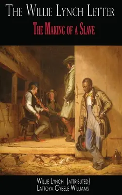 List Willieho Lyncha: List Lyncha Lyncha: Ako sa z otroka stal otrok - The Willie Lynch Letter: The Making of a Slave