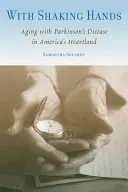 S podávaním rúk: Starnutie s Parkinsonovou chorobou v srdci Ameriky - With Shaking Hands: Aging with Parkinson's Disease in America's Heartland