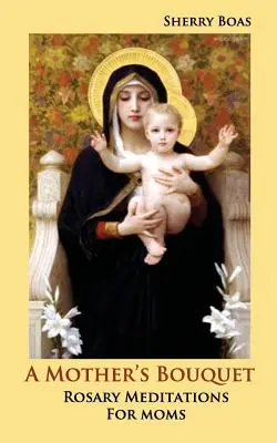 Kytica pre matku: Ružencové meditácie pre mamy - A Mother's Bouquet: Rosary Meditations for Moms