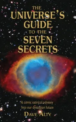 Sprievodca siedmimi tajomstvami vesmíru: Komická satirická odysea do našej dystopickej budúcnosti - The Universe's Guide to the Seven Secrets: A comic satirical odyssey into our dystopian future