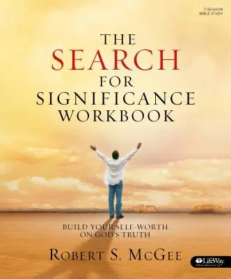 Hľadanie významu - Pracovný zošit: Buduj svoju sebaúctu na Božej pravde - The Search for Significance - Workbook: Build Your Self-Worth on God's Truth