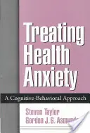 Liečba zdravotnej úzkosti: Kognitívno-behaviorálny prístup - Treating Health Anxiety: A Cognitive-Behavioral Approach