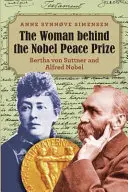 Žena za Nobelovu cenu mieru: Bertha von Suttner a Alfred Nobel - The Woman behind the Nobel Peace Prize: Bertha von Suttner and Alfred Nobel