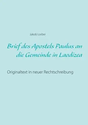 Brief des Apostels Paulus an die Gemeinde in Laodizea (Krátky list apoštola Pavla pre laodizskú obec): Pôvodný text v novom právnom prepise (Originaltext in neuer Rechtschreibung) - Brief des Apostels Paulus an die Gemeinde in Laodizea: Originaltext in neuer Rechtschreibung