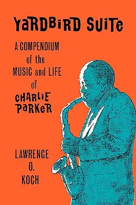 Yardbird Suite: Zborník hudby a života Charlieho Parkera - Yardbird Suite: A Compendium of the Music and Life of Charlie Parker