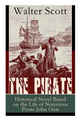 Pirát: Historický román na motívy života notoricky známeho piráta Johna Gowa: Dobrodružný román podľa skutočného príbehu - The Pirate: Historical Novel Based on the Life of Notorious Pirate John Gow: Adventure Novel Based on a True Story