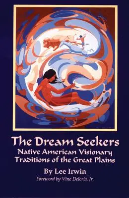 Hľadači snov, 213. zväzok: Domorodé americké vizionárske tradície Veľkých plání - The Dream Seekers, Volume 213: Native American Visionary Traditions of the Great Plains