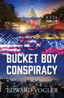 Sprisahanie kýblového chlapca: CIA Thriller - Bucket Boy Conspiracy: A CIA Thriller