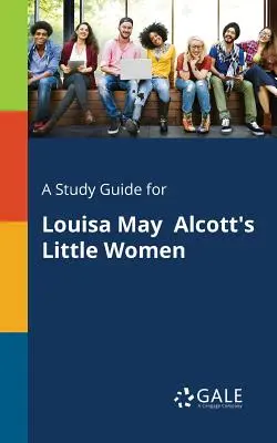 Sprievodca štúdiom k románu Louisy May Alcottovej Malé ženy - A Study Guide for Louisa May Alcott's Little Women