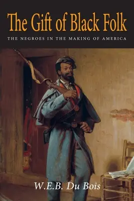 Dary čierneho ľudu: Dary černochov pri tvorbe Ameriky (The Negroes in the Making of America) - The Gift of Black Folk: The Negroes in the Making of America