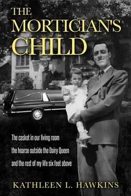 Pohrebníkovo dieťa: Rakva v našej obývačke, pohrebný voz pred Dairy Queen a zvyšok môjho života šesť metrov nad ním - The Mortician's Child: The casket in our living room, the hearse outside the Dairy Queen, and the rest of my life six feet above