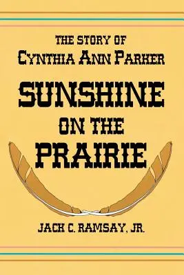 Slnko na prérii: Príbeh Cynthie Ann Parkerovej - Sunshine on the Prairie: The Story of Cynthia Ann Parker