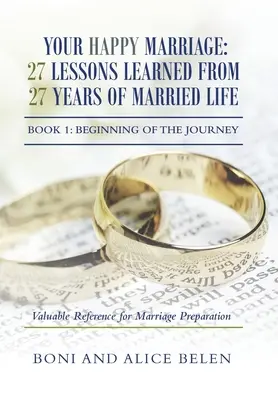 Vaše šťastné manželstvo: 27 ponaučení z 27 rokov manželského života: Kniha 1: Začiatok cesty - Your Happy Marriage: 27 Lessons Learned from 27 Years of Married Life: Book 1: Beginning of the Journey