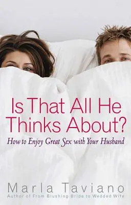 Je to všetko, na čo myslí?: Ako si užiť skvelý sex s manželom - Is That All He Thinks About?: How to Enjoy Great Sex with Your Husband