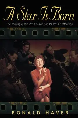 Zrodila sa hviezda: nakrúcanie filmu z roku 1954 a jeho obnovenie v roku 1983 - A Star Is Born: The Making of the 1954 Movie and Its 1983 Restoration