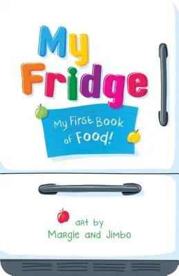 Moja chladnička: Moja prvá kniha o jedle - My Fridge: My First Book of Food