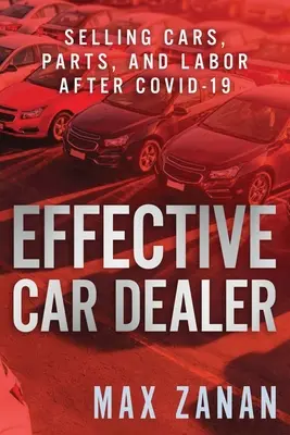 Efektívny predajca áut: Predaj áut, dielov a práce po COVID-19 - Effective Car Dealer: Selling Cars, Parts, and Labor After COVID-19