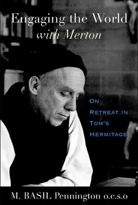 Angažovať sa vo svete s Mertonom: Na ústraní v Tomovej pustovni - Engaging the World with Merton: On Retreat in Tom's Hermitage