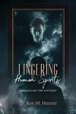 Zotrvávajúci ľudskí duchovia: Odhaľovanie tajomstva - Lingering Human Spirits: Unraveling the Mystery