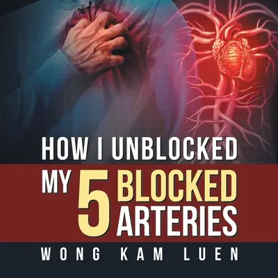 Ako som odblokoval svojich 5 zablokovaných tepien - How I Unblocked My 5 Blocked Arteries
