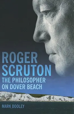 Roger Scruton: Filozof na pláži Dover - Roger Scruton: The Philosopher on Dover Beach