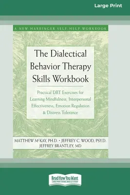 Pracovný zošit Dialektická behaviorálna terapia: Praktické cvičenia DBT na osvojenie si všímavosti, medziľudskej efektívnosti, regulácie emócií a - The Dialectical Behavior Therapy Skills Workbook: Practical DBT Exercises for Learning Mindfulness, Interpersonal Effectiveness, Emotion Regulation &