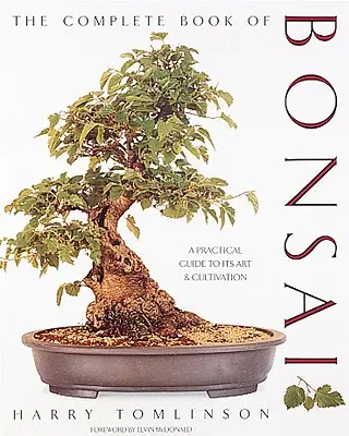 Kompletná kniha bonsajov: Praktický sprievodca umením a pestovaním - The Complete Book of Bonsai: A Practical Guide to Its Art and Cultivation
