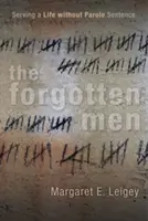 Zabudnutí muži: Doživotný trest bez možnosti podmienečného prepustenia - The Forgotten Men: Serving a Life Without Parole Sentence