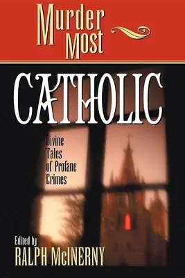 Vražda najkatolíkov: Božské príbehy o profánnych zločinoch - Murder Most Catholic: Divine Tales of Profane Crimes