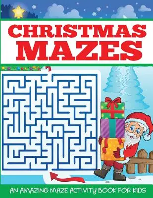 Vianočné bludiská: Úžasné bludisko: Kniha aktivít pre deti - Christmas Mazes: An Amazing Maze Activity Book for Kids