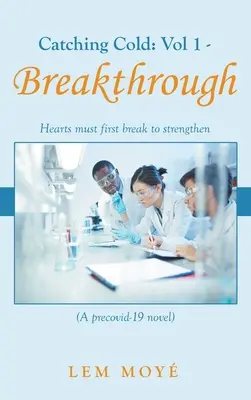 Catching Cold: Prelom: Srdcia sa musia najprv zlomiť, aby sa posilnili (román Precovid-19) - Catching Cold: Vol 1 - Breakthrough: Hearts Must First Break to Strengthen (A Precovid-19 Novel)