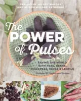 Sila strukovín: záchrana sveta s hrachom, fazuľou, cícerom, fazuľou a šošovicou - The Power of Pulses: Saving the World with Peas, Beans, Chickpeas, Favas and Lentils