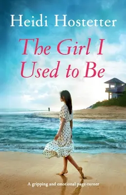 Dievča, ktorým som bývala: strhujúci a emotívny príbeh - The Girl I Used to Be: A gripping and emotional page-turner