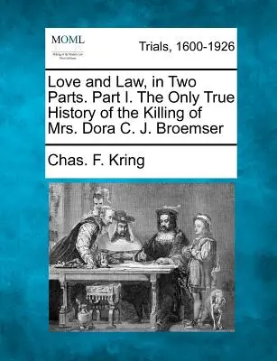Láska a právo v dvoch častiach. Časť I. Jediná pravdivá história vraždy pani Dory C. J. Broemserovej - Love and Law, in Two Parts. Part I. the Only True History of the Killing of Mrs. Dora C. J. Broemser