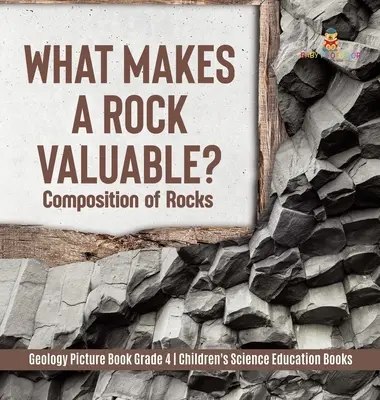 Čo robí kameň cenným? Zloženie hornín - obrázková kniha o geológii pre 4. ročník - knihy pre deti s prírodovednou tematikou - What Makes a Rock Valuable?: Composition of Rocks - Geology Picture Book Grade 4 - Children's Science Education Books
