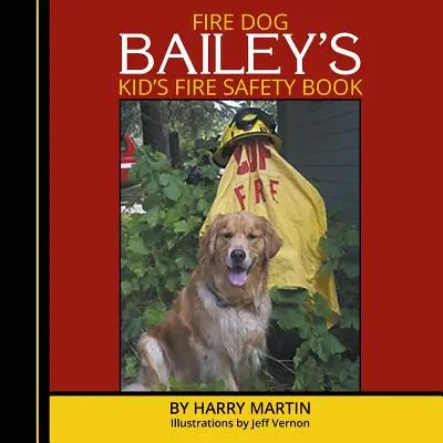 Detská kniha o požiarnej bezpečnosti pre požiarnického psa Baileyho - Fire Dog Bailey's Kid's Fire Safety Book