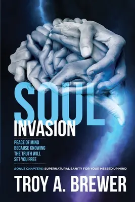 Invázia duše: Pokoj v duši, pretože poznanie pravdy vás oslobodí - Soul Invasion: Peace of mind because knowing the truth will set you free