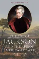Jacksonov vek a umenie americkej moci, 1815 - 1848 - The Age of Jackson and the Art of American Power, 1815-1848