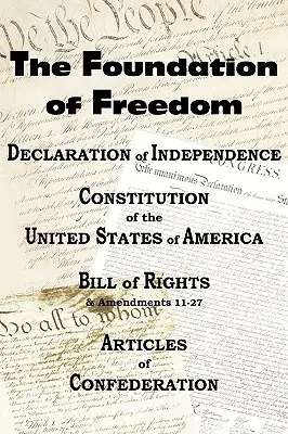 Deklarácia nezávislosti a americká ústava s listinou práv a dodatkami plus články Konfederácie - The Declaration of Independence and the Us Constitution with Bill of Rights & Amendments Plus the Articles of Confederation