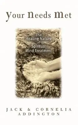 Vaše potreby uspokojené: Liečivá povaha duchovnej liečby mysle - Your Needs Met: The Healing Nature of Spiritual Mind Treatment