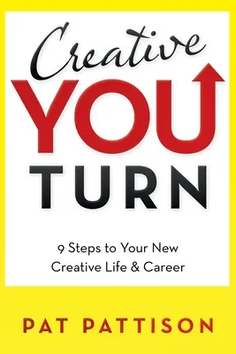 Creative You Turn: 9 krokov k vášmu novému tvorivému životu a kariére - Creative You Turn: 9 Steps to Your New Creative Life & Career