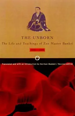 Nenarodené: Život a učenie zenového majstra Bankeia, 1622-1693 - Unborn: The Life and Teachings of Zen Master Bankei, 1622-1693