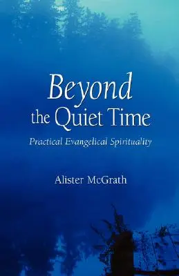 Za hranicami tichého času: Praktická evanjelikálna spiritualita - Beyond the Quiet Time: Practical Evangelical Spirituality
