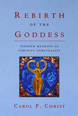 Znovuzrodenie bohyne: Hľadanie zmyslu vo feministickej spiritualite - Rebirth of the Goddess: Finding Meaning in Feminist Spirituality