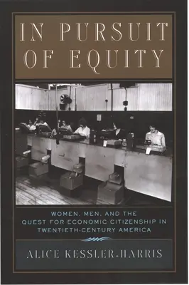V snahe o spravodlivosť: Ženy, muži a snaha o ekonomické občianstvo v Amerike 20. storočia - In Pursuit of Equity: Women, Men, and the Quest for Economic Citizenship in 20th-Century America
