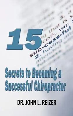 15 tajomstiev, ako sa stať úspešným chiropraktikom - 15 Secrets to Becoming a Successful Chiropractor