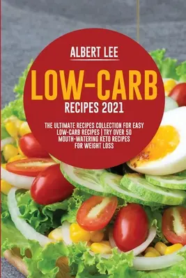 Recepty s nízkym obsahom uhľohydrátov 2021: Vyskúšajte viac ako 50 receptov na chudnutie s nízkym obsahom uhľohydrátov. - Low-Carb Recipes 2021: The Ultimate Recipes Collection for Easy Low-Carb Recipes Try Over 50 Mouth-Watering Keto Recipes For Weight Loss